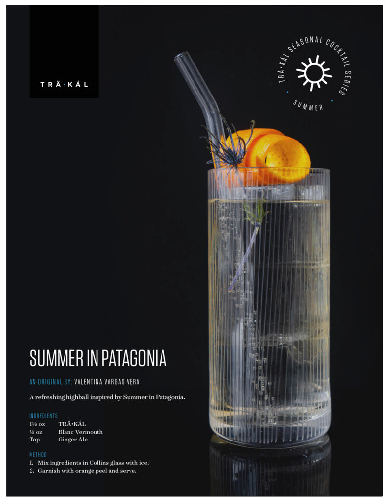 A cocktail recipe for Trakal Patagonian Spirit: Summer in Patagonia. Mix 1.5 oz Trakal, .5 oz of Blanc Vermouth in a glass.  Top with ginger ale. Garnish with orange peel and serve.